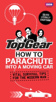 Top Gear: How to Parachute into a Moving Car : Vital Survival Tips for the Modern Man, Hardback Book Top Gear: How to Parachute into a Moving Car : Vital Survival Tips for the Modern Man, Hardback Book