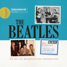 The Beatles: The BBC Archives : 1962-1970, Hardback Book The Beatles: The BBC Archives : 1962-1970, Hardback Book