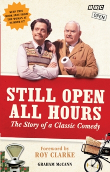 Still Open All Hours : The Story of a Classic Comedy, Hardback Book Still Open All Hours : The Story of a Classic Comedy, Hardback Book