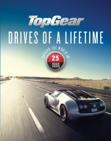 Top Gear Drives of a Lifetime : Around the World in 25 Road Trips, Hardback Book Top Gear Drives of a Lifetime : Around the World in 25 Road Trips, Hardback Book