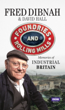 Foundries and Rolling Mills : Memories of Industrial Britain, Paperback / softback Book Foundries and Rolling Mills : Memories of Industrial Britain, Paperback / softback Book