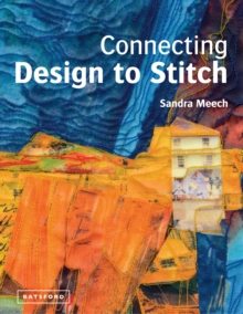 Connecting Design To Stitch : Applying the secrets of art and design to quilting and textile art