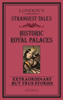 London's Strangest Tales: Historic Royal Palaces