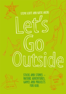 Let's Go Outside : Sticks and Stones - Nature Adventures, Games and Projects for Kids, Hardback Book Let's Go Outside : Sticks and Stones - Nature Adventures, Games and Projects for Kids, Hardback Book