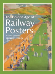 The Golden Age of Railway Posters, Hardback Book The Golden Age of Railway Posters, Hardback Book
