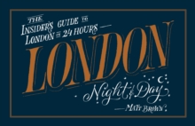 London Night and Day : the insider's guide to London 24 hours a day, Paperback / softback Book London Night and Day : the insider's guide to London 24 hours a day, Paperback / softback Book