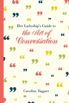 Her Ladyship's Guide to the Art of Conversation, Hardback Book Her Ladyship's Guide to the Art of Conversation, Hardback Book