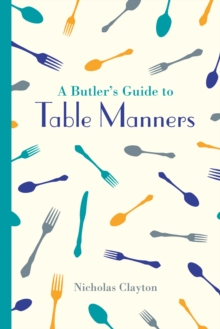 A Butler's Guide to Table Manners, Hardback Book A Butler's Guide to Table Manners, Hardback Book