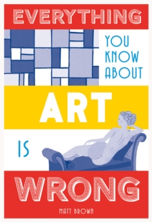 Everything You Know About Art is Wrong