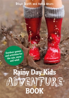 Rainy Day Kids Adventure Book : Outdoor games and activities for the wind, rain and snow