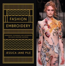 Fashion Embroidery : Embroidery Techniques and Inspiration for Haute-Couture Clothing, EPUB eBook Fashion Embroidery : Embroidery Techniques and Inspiration for Haute-Couture Clothing, EPUB eBook