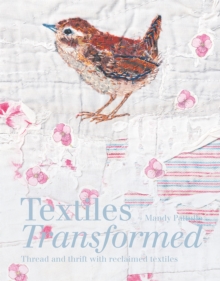 Textiles Transformed : Thread and thrift with reclaimed textiles