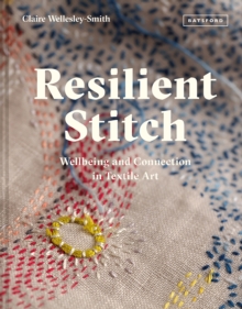 Resilient Stitch : Wellbeing and Connection in Textile Art