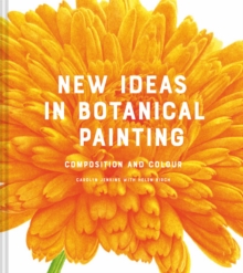 New Ideas in Botanical Painting : composition and colour