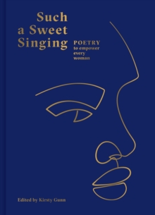 Such a Sweet Singing : Poetry to Empower Every Woman