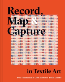 Record, Map and Capture in Textile Art : Data visualization in cloth and stitch