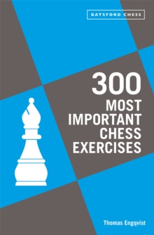 300 Most Important Chess Exercises : Study five a week to be a better chessplayer