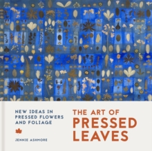 The Art of Pressed Leaves : New ideas in pressed leaves and flowers