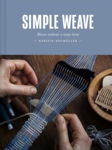 Simple Weave : Weave Without A Large Loom