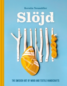 Slojd : The Swedish Art Of Wood And Textile Handicraft