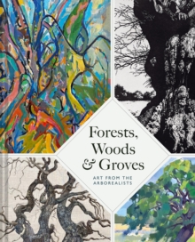 Forests, Woods and Groves : Art from the Arborealists