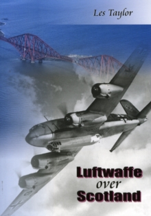 Luftwaffe over Scotland : A history of German air attacks on Scotland, 1939-45