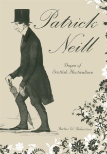 Patrick Neill : Doyen of Scottish Horticulture, Paperback / softback Book Patrick Neill : Doyen of Scottish Horticulture, Paperback / softback Book