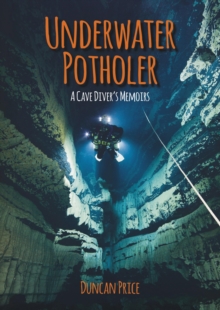 Underwater Potholer : A Cave Diver's Memoirs