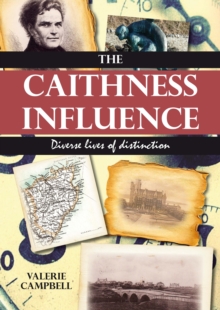 The Caithness Influence : Diverse Lives of Distinction