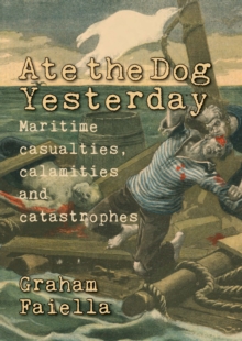 Ate the Dog Yesterday : Maritime Casualties, Calamities and Catastrophes