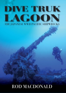 Dive Truk Lagoon : The Japanese WWII Pacific Shipwrecks