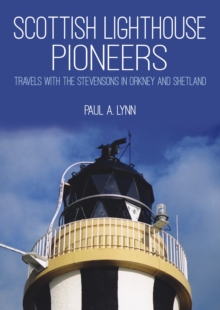 Scottish Lighthouse Pioneers : Travels with the Stevensons in Orkney and Shetland