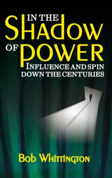 In the Shadow of Power : Influence and Spin Down the Centuries