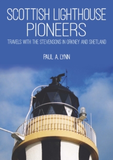 Scottish Lighthouse Pioneers : Travels with the Stevensons in Orkney and Shetland