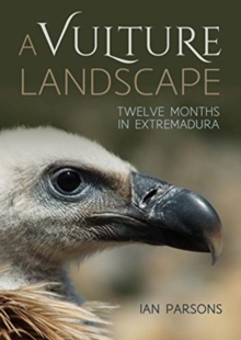 A Vulture Landscape : Twelve Months in Extremadura