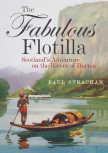 The Fabulous Flotilla : Scotland's Adventure on the Rivers of Burma