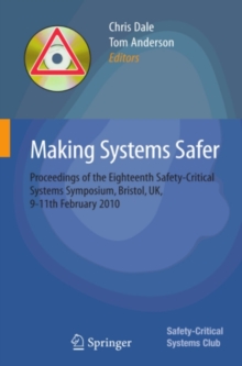 Making Systems Safer : Proceedings of the Eighteenth Safety-Critical Systems Symposium, Bristol, UK, 9-11th February 2010