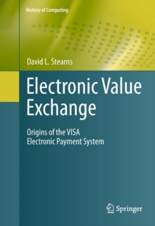 Electronic Value Exchange : Origins of the VISA Electronic Payment System