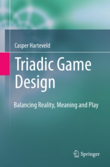 Triadic Game Design : Balancing Reality, Meaning and Play