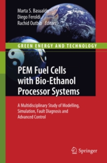 PEM Fuel Cells with Bio-Ethanol Processor Systems : A Multidisciplinary Study of Modelling, Simulation, Fault Diagnosis and Advanced Control