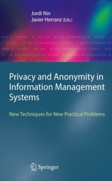 Privacy and Anonymity in Information Management Systems : New Techniques for New Practical Problems