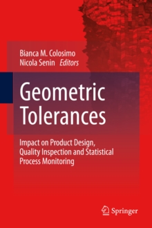 Geometric Tolerances : Impact on Product Design, Quality Inspection and Statistical Process Monitoring