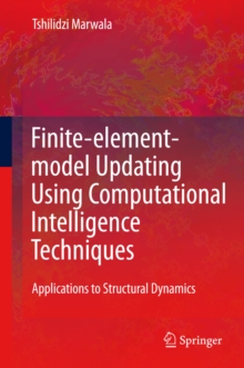 Finite Element Model Updating Using Computational Intelligence Techniques : Applications to Structural Dynamics