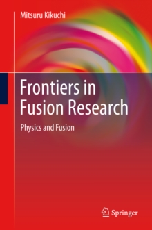 Frontiers in Fusion Research : Physics and Fusion