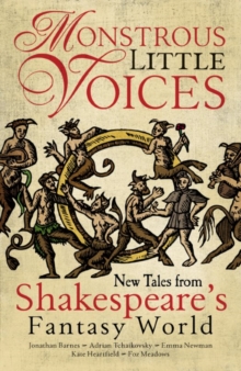 Monstrous Little Voices : New Tales From Shakespeare's Fantasy World