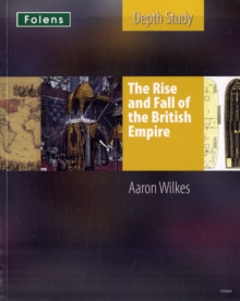 KS3 History by Aaron Wilkes: The Rise & Fall of the British Empire Student's Book, Paperback Book KS3 History by Aaron Wilkes: The Rise & Fall of the British Empire Student's Book, Paperback Book