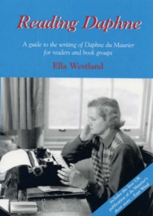 Reading Daphne : A Guide to the Writing of Daphne du Maurier for Readers and Book Groups, Paperback Book Reading Daphne : A Guide to the Writing of Daphne du Maurier for Readers and Book Groups, Paperback Book