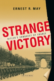 Strange Victory : Hitler's Conquest of France, Hardback Book Strange Victory : Hitler's Conquest of France, Hardback Book