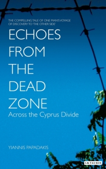 Echoes from the Dead Zone : Across the Cyprus Divide