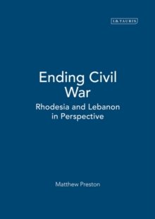 Ending Civil War : Rhodesia and Lebanon in Perspective, Hardback Book Ending Civil War : Rhodesia and Lebanon in Perspective, Hardback Book